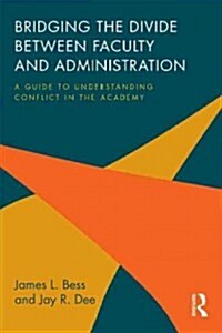 Bridging the Divide Between Faculty and Administration : A Guide to Understanding Conflict in the Academy (Paperback)