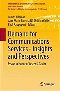 Demand for Communications Services - Insights and Perspectives: Essays in Honor of Lester D. Taylor (Hardcover, 2014)