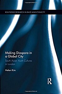 Making Diaspora in a Global City : South Asian Youth Cultures in London (Hardcover)