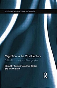 Migration in the 21st Century : Political Economy and Ethnography (Paperback)