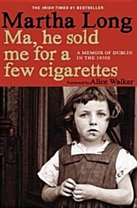 Ma, He Sold Me for a Few Cigarettes: A Memoir of Dublin in the 1950s (Paperback)