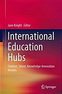 International Education Hubs: Student, Talent, Knowledge-Innovation Models (Hardcover, 2014)