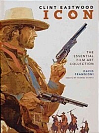 Clint Eastwood Icon: The Essential Film Art Collection (Hardcover)