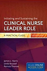 Initiating and Sustaining the Clinical Nurse Leader Role (Paperback, 2, Revised)