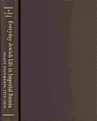 Everyday Jewish Life in Imperial Russia: Select Documents, 1772-1914 (Hardcover)