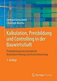 Kalkulation, Preisbildung Und Controlling in Der Bauwirtschaft: Produktionsprozessorientierte Kostenberechnung Und Kostensteuerung (Hardcover, 2, 2. Aufl. 2013)