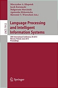 Language Processing and Intelligent Information Systems: 20th International Conference, IIS 2013, Warsaw, Poland, June 17-18, 2013, Proceedings (Paperback, 2013)