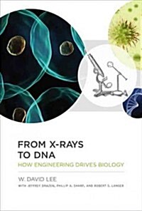 From X-Rays to DNA: How Engineering Drives Biology (Hardcover)