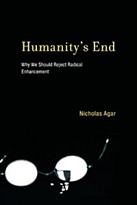 Humanitys End: Why We Should Reject Radical Enhancement (Paperback)