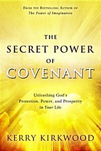 The Secret Power of Covenant: Unleashing Gods Protection, Power and Prosperity in Your Life (Paperback)
