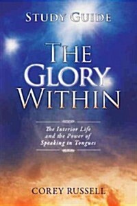 The Glory Within: The Interior Life and the Power of Speaking in Tongues (Paperback, Study Guide)