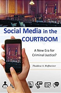Social Media in the Courtroom: A New Era for Criminal Justice? (Hardcover)