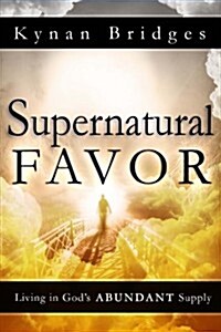 Supernatural Favor: Living in Gods Abundant Supply (Paperback)