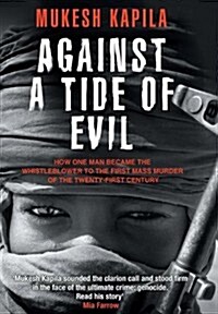 Against a Tide of Evil: How One Man Became the Whistleblower to the First Mass Murder Ofthe Twenty-First Century (Hardcover)