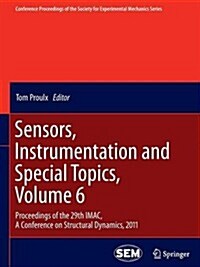 Sensors, Instrumentation and Special Topics, Volume 6: Proceedings of the 29th iMac, a Conference on Structural Dynamics, 2011 (Paperback, 2011)