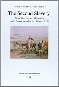 The Second Slavery, 6: Mass Slaveries and Modernity in the Americas and in the Atlantic Basin (Paperback)