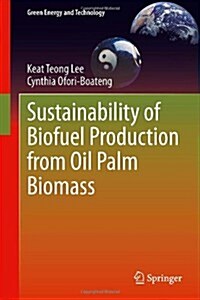 Sustainability of Biofuel Production from Oil Palm Biomass (Hardcover)