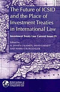 The Future of ICSID and the Place of Investment Treaties in International Law: Current Issues in Investment Treaty Law Volume 4 (Paperback)