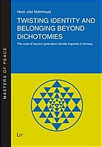 Twisting Identity and Belonging Beyond Dichotomies, 8: The Case of Second Generation Female Migrants in Norway (Paperback)