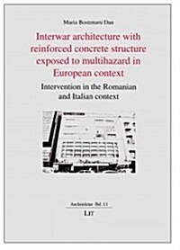 Interwar Architecture with Reinforced Concrete Structure Exposed to Multihazard in European Context, 11: Intervention in the Romanian and Italian Cont (Paperback)