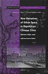 New Narratives of Urban Space in Republican Chinese Cities: Emerging Social, Legal and Governance Orders (Hardcover)