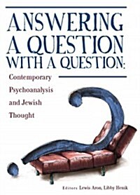 Answering a Question with a Question: Contemporary Psychoanalysis and Jewish Thought (Paperback)