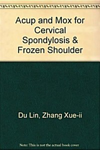 Acup and Mox for Cervical Spondylosis & Frozen Shoulder (Paperback)