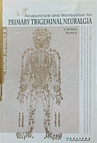 Acupuncture and Moxibustion for Primary Trigeminal Neuralgia (Paperback)