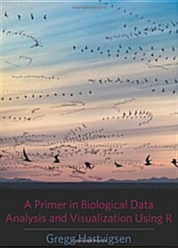 A Primer in Biological Data Analysis and Visualization Using R (Hardcover)