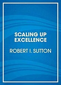 Scaling Up Excellence: Getting to More Without Settling for Less (Audio CD)