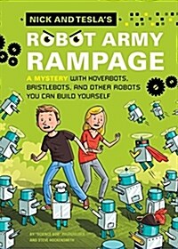 Nick and Teslas Robot Army Rampage: A Mystery with Hoverbots, Bristle Bots, and Other Robots You Can Build Yourself (Hardcover)
