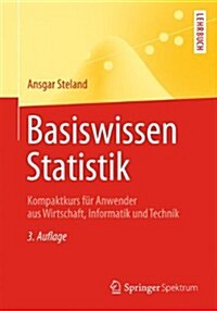 Basiswissen Statistik: Kompaktkurs Fur Anwender Aus Wirtschaft, Informatik Und Technik (Paperback, 3, 3., Uberarb. U.)