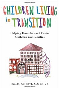Children Living in Transition: Helping Homeless and Foster Care Children and Families (Hardcover)