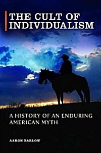 The Cult of Individualism: A History of an Enduring American Myth (Hardcover)