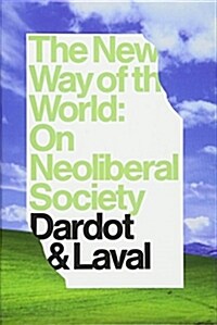 The New Way of the World : On Neoliberal Society (Hardcover)