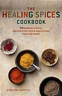 Healing Spices : 50 Wonderful Spices, and How to Use Them in Healthgiving Foods and Drinks (Paperback)