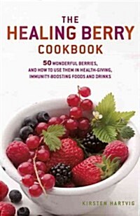 Healing Berries : 50 Wonderful Berries and How to Use Them in Health-giving Foods and Drinks (Paperback)