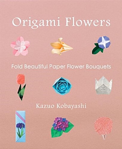 Origami Flowers: Fold Beautiful Paper Bouquets [With Origami Paper] (Paperback)