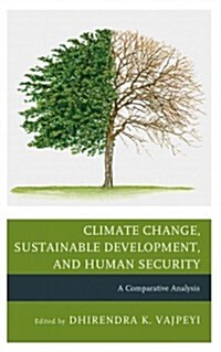 Climate Change, Sustainable Development, and Human Security: A Comparative Analysis (Hardcover)