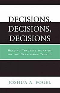 Decisions, Decisions, Decisions: Reading Tractate Horayot of the Babylonian Talmud (Paperback)