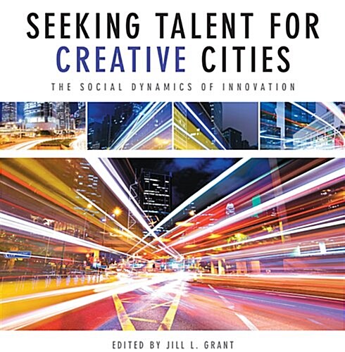 Seeking Talent for Creative Cities: The Social Dynamics of Innovation (Paperback)