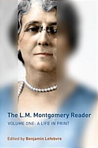 The L.M. Montgomery Reader, Volume 1: A Life in Print (Hardcover)