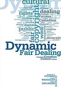 Dynamic Fair Dealing: Creating Canadian Culture Online (Hardcover)