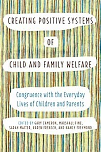 Creating Positive Systems of Child and Family Welfare: Congruence with the Everyday Lives of Children and Parents (Hardcover)