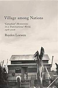 Village Among Nations: Canadian Mennonites in a Transnational World, 1916-2006 (Hardcover)