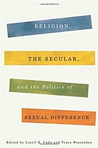 Religion, the Secular, and the Politics of Sexual Difference (Hardcover)
