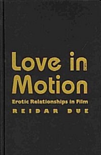 Love in Motion: Erotic Relationships in Film (Hardcover)