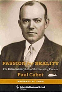 Passion for Reality: The Extraordinary Life of the Investing Pioneer Paul Cabot (Hardcover)