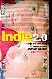 Indie 2.0: Change and Continuity in Contemporary American Indie Film (Paperback)