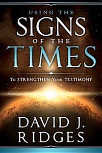 Using the Signs of the Times to Strengthen Your Testimony (Hardcover)